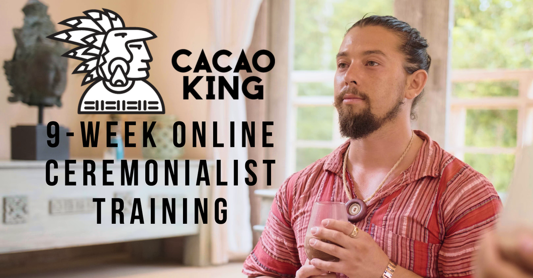 9-Week Online Cacao King Ceremonialist Training: Level 1